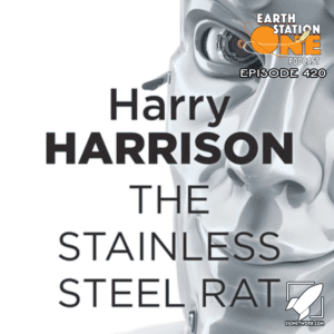 Earth Station One Podcast Ep 420 - The Earth Station One Book Club: The Stainless Steel Rat
