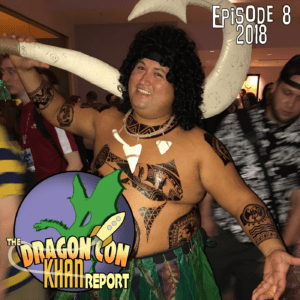 The 2018 Dragon Con Khan Report Ep 8