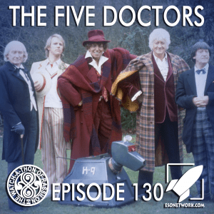 The Watch-A-Thon of Rassilon: Episode 130: The Five Doctors