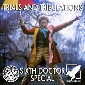 The Watch-A-Thon of Rassilon: Sixth Doctor Special: Trials and Tribulations