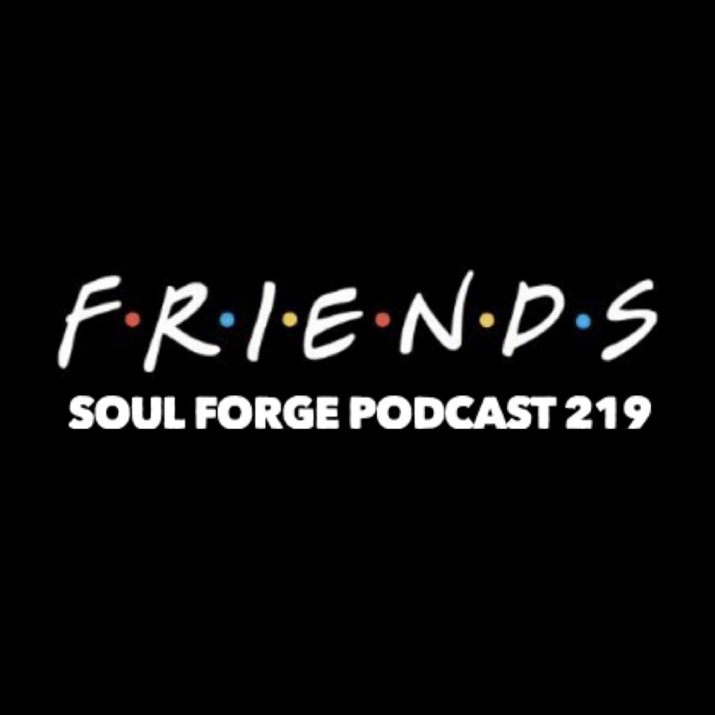 Friends Soul Forge Podcast 219 The ESO Network