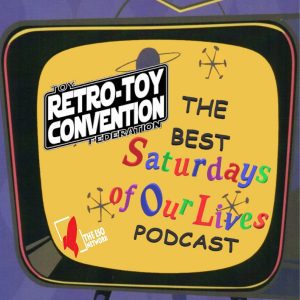 Retro-Toy Con, Toy Federation, Screaming Soup, Rad Plastic, Shrunk 3D, Action Toys & Collectables, He-Man, She-Ra, Howdy Doody, Hot Wheels, Transformers, G.I. Joe, Star Wars, Justice League, Teenage Mutant Ninja Turtles, Filmation, DC Comics, Archie Comics, Josie and the Pussycats, Power-Con, Rob Lamb, The Best Saturdays of Our Lives, The Best Saturdays of Our Lives Podcast, Mark McCray, Dan Klink, Thunder Talk,