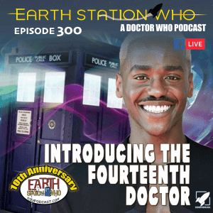 Earth Station Who Ep 300