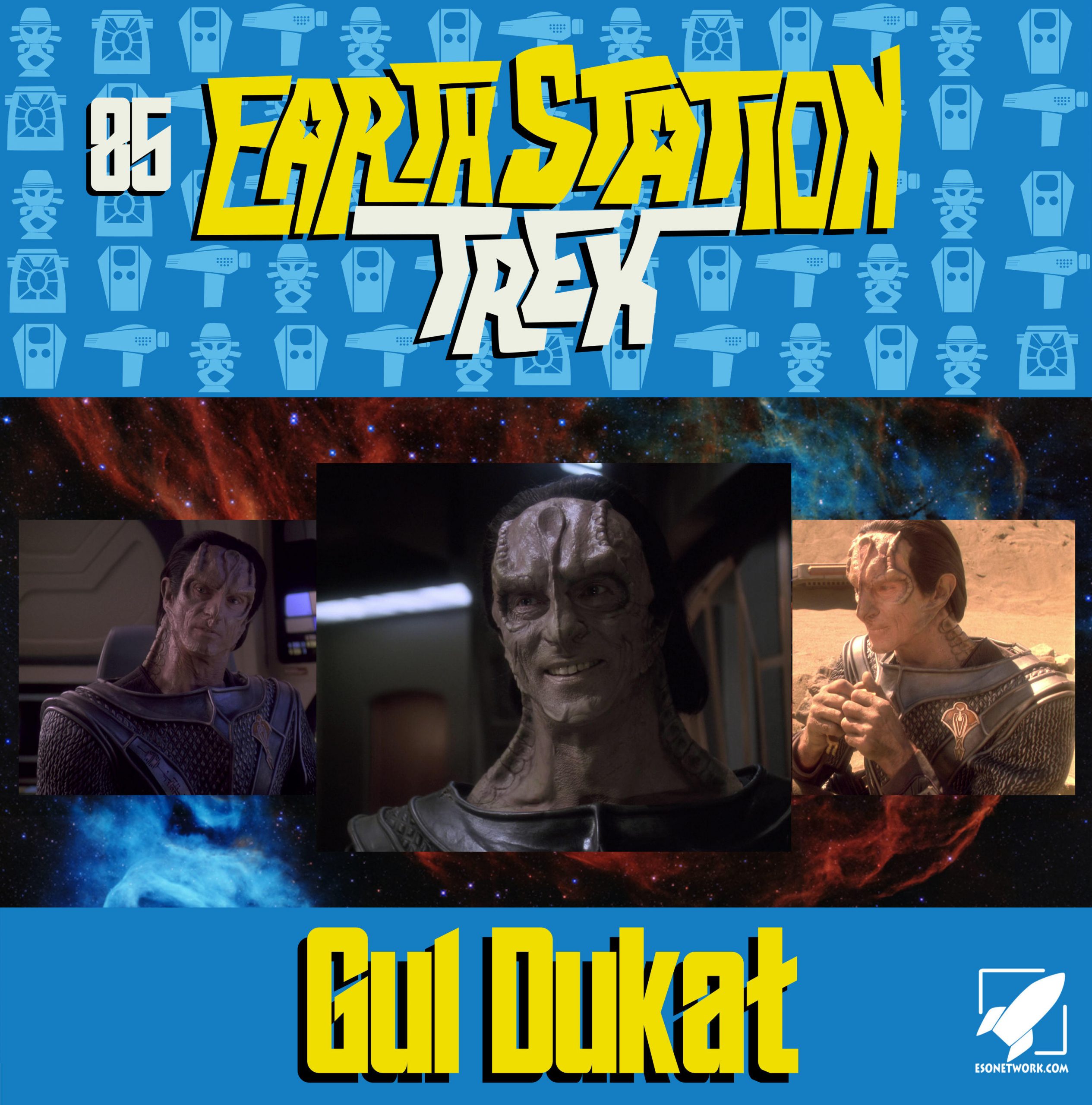 Gul Dukat- Earth Station Trek episode Eighty-Five