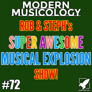 Modern Musicology #72 - Rob and Steph Show