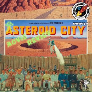 Asteroid City Movie Review | Earth Station One Ep 711