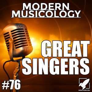 Modern Musicology #76 - What Makes a Great Singer?