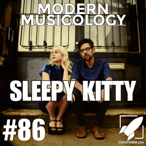 Modern Musicology #86 - Sleepy Kitty Interview
