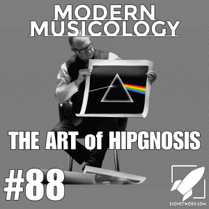 Modern Musicology #88 - The Art of Hipgnosis