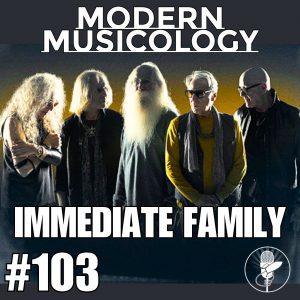 Modern Musicology #103 - Immedate Family Documentary
