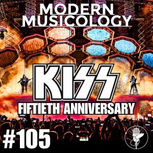 Modern Musicology #105 - KISS 50th Anniversary