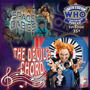 Earth Station Who Ep 351 - Space Babies & The Devi's Chord Review