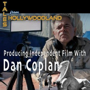 Producing Independent Film with Dan Coplan | Tales From Hollywoodland