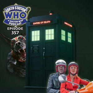 Earth Station Who Ep 357 | Doctor Who: Empire of Death Review