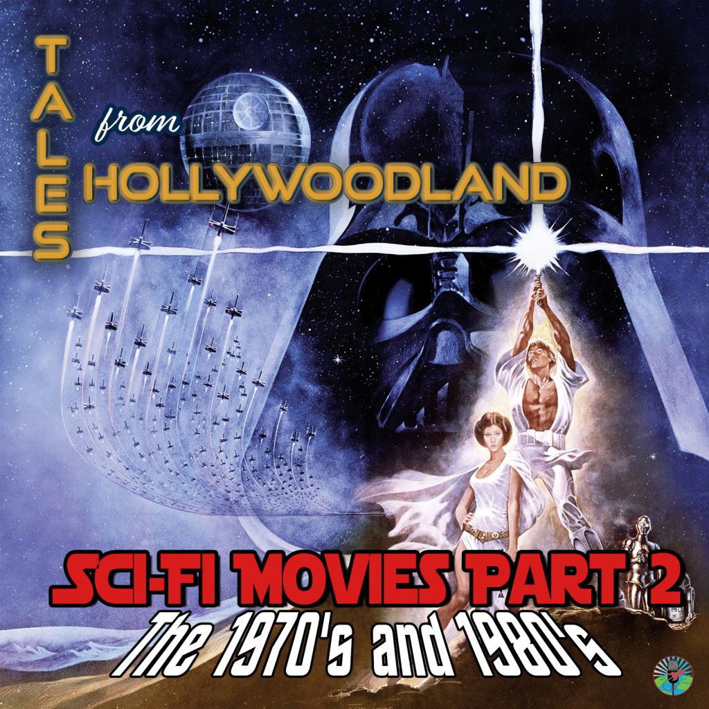 Tales From Hollywoodland Ep 51 - Sci-Fi Movie's Part II | 1970's & 1980's