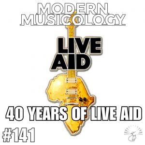 Modern Musicology #14 - 40 Years of LIVE AID!