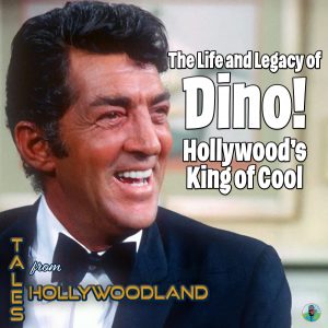 Tales from hollywoodland ep 98 | The Life and Legacy of Dino! Hollywood's King of Cool