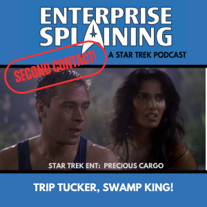Top portion features the EnterpriseSplaining logo with the subheading “A Star Trek Podcast” Middle portion is an image from the Enterprise episode Precious Cargo showing Trip and guest star Padma Laxmi looking sweaty and ruffled in a swamp. with the words “Star Trek Enterprise: Precious Cargo. Below, there’s a section in blue with the white letters saying “Trip Tucker, Swamp King!” Over the image is a stamp saying “SECOND CONTACT”