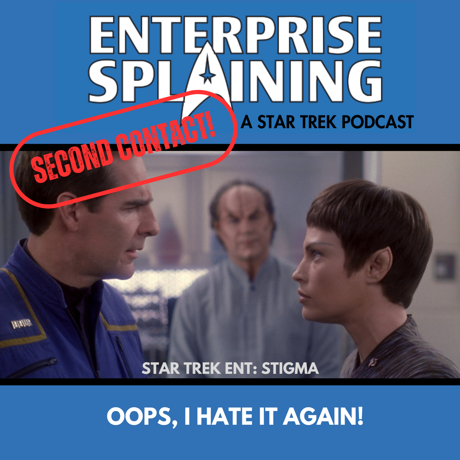 Middle portion is an image from the Enterprise episode Stigma showing T'Pol and Archer facing each other in the foreground. T'Pol looks mad, Archer looks confused. In the background, we see Phlox between them, watching and the words “Star Trek Enterprise: Stigma" are on the bottom. Below, there’s a section in blue with the white letters saying “Oops, I hate it again!” Over the image is a stamp saying “SECOND CONTACT”