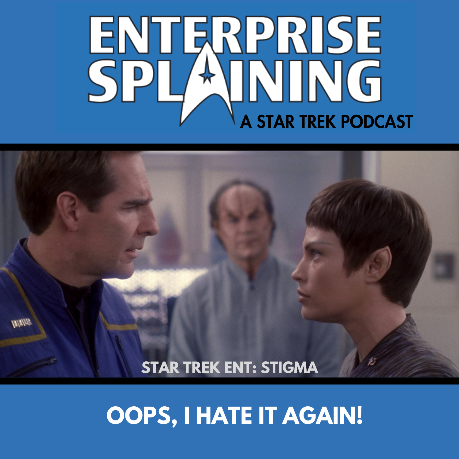 Top portion features the EnterpriseSplaining logo with the subheading “A Star Trek Podcast” Middle portion is an image from the Enterprise episode Stigma showing T'Pol and Archer facing each other in the foreground. T'Pol looks mad, Archer looks confused. In the background, we see Phlox between them, watching. with the words “Star Trek Enterprise: Stigma. Below, there’s a section in blue with the white letters saying “Oops, I hate it again!”