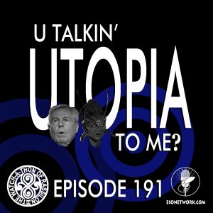 The Watch-A-Thon of Rassilon: Episode 191: U Talkin' Utopia To Me?