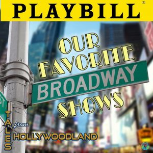Our Favorite Broadway Shows - Tales From Hollywoodland Ep 103