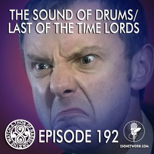 The Watch-A-Thon of Rassilon: Episode 192: The Sound of Drums/Last of the Time Lords