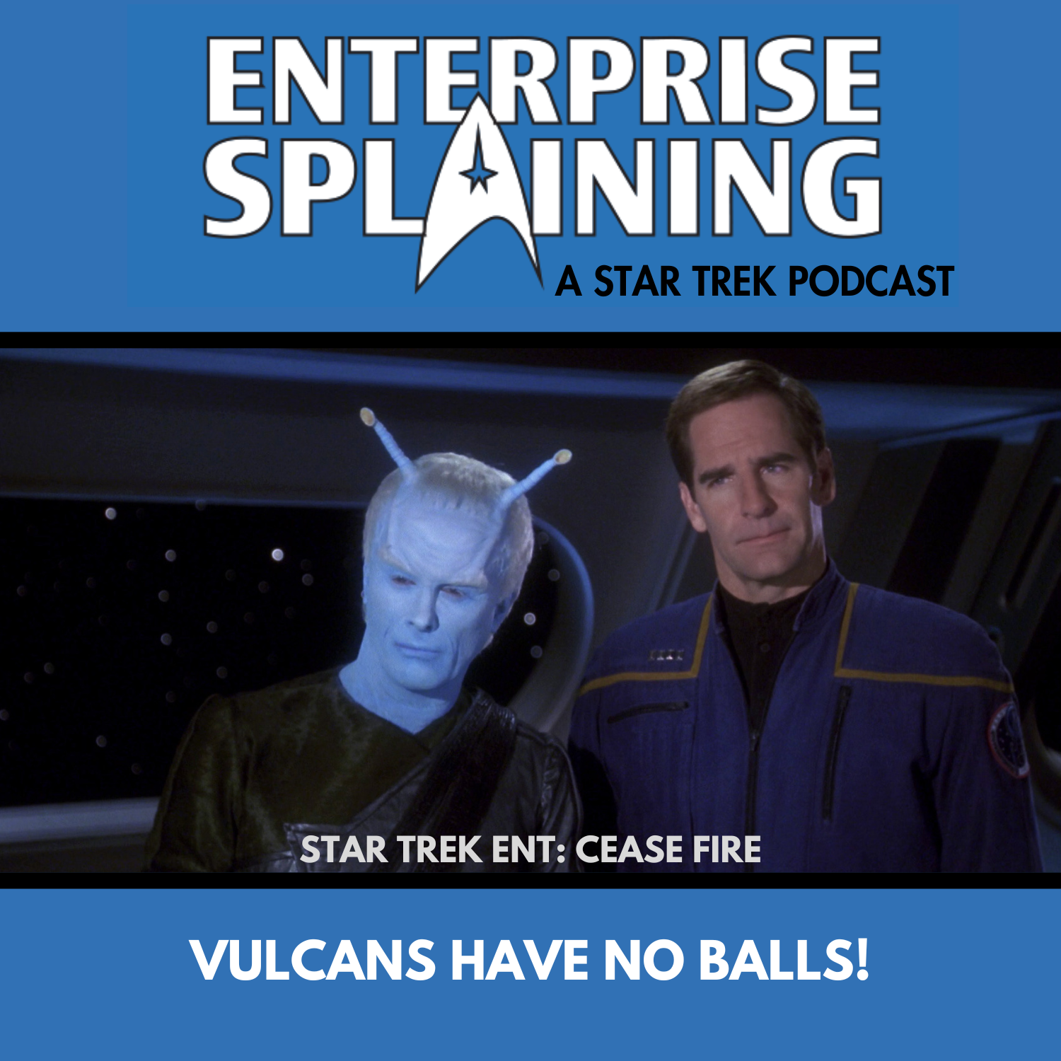 Top portion features the EnterpriseSplaining logo with the subheading “A Star Trek Podcast” Middle portion is an image from the Enterprise episode Cease Fire showing The Andorian Shran and Captain Archer with the words “Star Trek Enterprise: Cease Fire. Below, there’s a section in blue with the white letters saying “Vulcans Have No Balls!”
