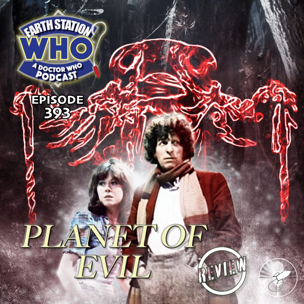 Earth Station Who Ep 393 - Planet of Evil