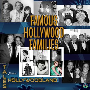 Tales From Hollywoodland Ep 106 | Famous Hollywood Families