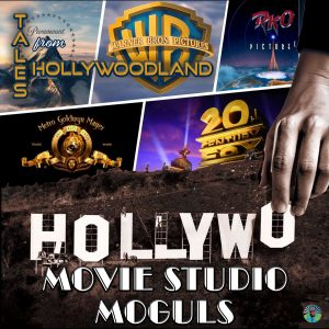 Tales From Hollywoodland Ep 108 - Movie Studio Moguls