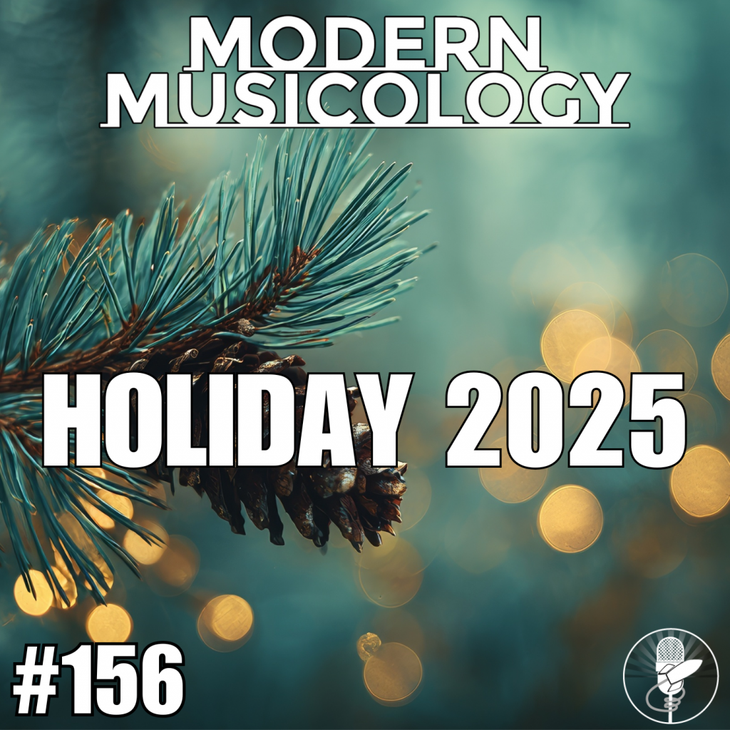Modern Musicology #156 - Holiday 2025!