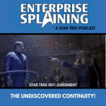 Top portion features the EnterpriseSplaining logo with the subheading “A Star Trek Podcast” Middle portion is an image from the Enterprise episode Judgement showing Archer standing in trial in a Klingon court. He's on a raised platform, there are Klingons in the peanut gallery, and an angry Klingon is pointing at Archer accusingly. with the words “Star Trek Enterprise: Judgement. Below, there’s a section in blue with the white letters saying “The Undiscovered Continuity!”
