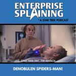 Top portion features the EnterpriseSplaining logo with the subheading “A Star Trek Podcast” Middle portion is an image from the Enterprise episode The Breach showing Phlox in sick bay standing over a patient who is lying in a bed. The patient has his hand up, as if refusing something Phlox has offered with the words “Star Trek Enterprise: The Breach. Below, there’s a section in blue with the white letters saying “Denobulan Spiders-Man!”
