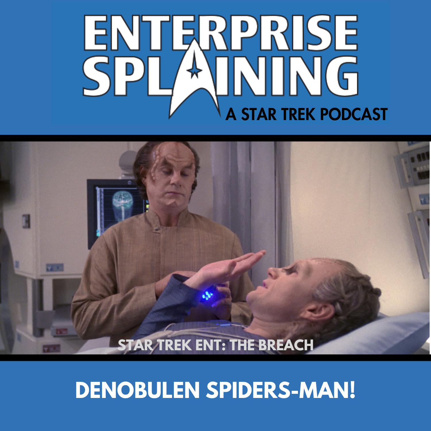 Top portion features the EnterpriseSplaining logo with the subheading “A Star Trek Podcast” Middle portion is an image from the Enterprise episode The Breach showing Phlox in sick bay standing over a patient who is lying in a bed. The patient has his hand up, as if refusing something Phlox has offered with the words “Star Trek Enterprise: The Breach. Below, there’s a section in blue with the white letters saying “Denobulan Spiders-Man!”