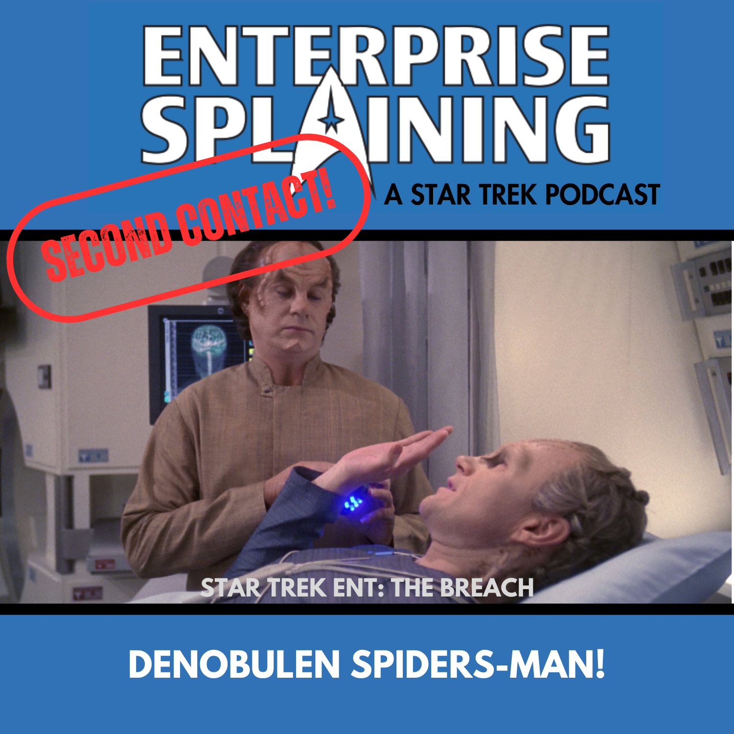Top portion features the EnterpriseSplaining logo with the subheading “A Star Trek Podcast” Middle portion is an image from the Enterprise episode The Breach showing Phlox in sick bay standing over a patient who is lying in a bed. The patient has his hand up, as if refusing something Phlox has offered. with the words “Star Trek Enterprise: The Breach. Below, there’s a section in blue with the white letters saying “Denobulan Spiders-Man!” Over the image is a stamp saying “SECOND CONTACT”
