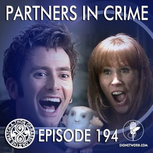 The Watch-A-Thon of Rassilon: Episode 194: Partners in Crime