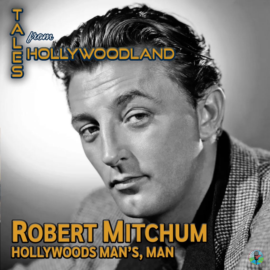 Tales From Hollywoodland ep 111 | Robert Mitchum