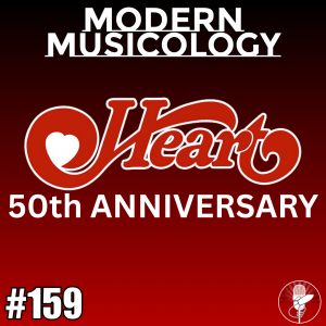 Modern Musicology #159 - HEART 50th Anniversary