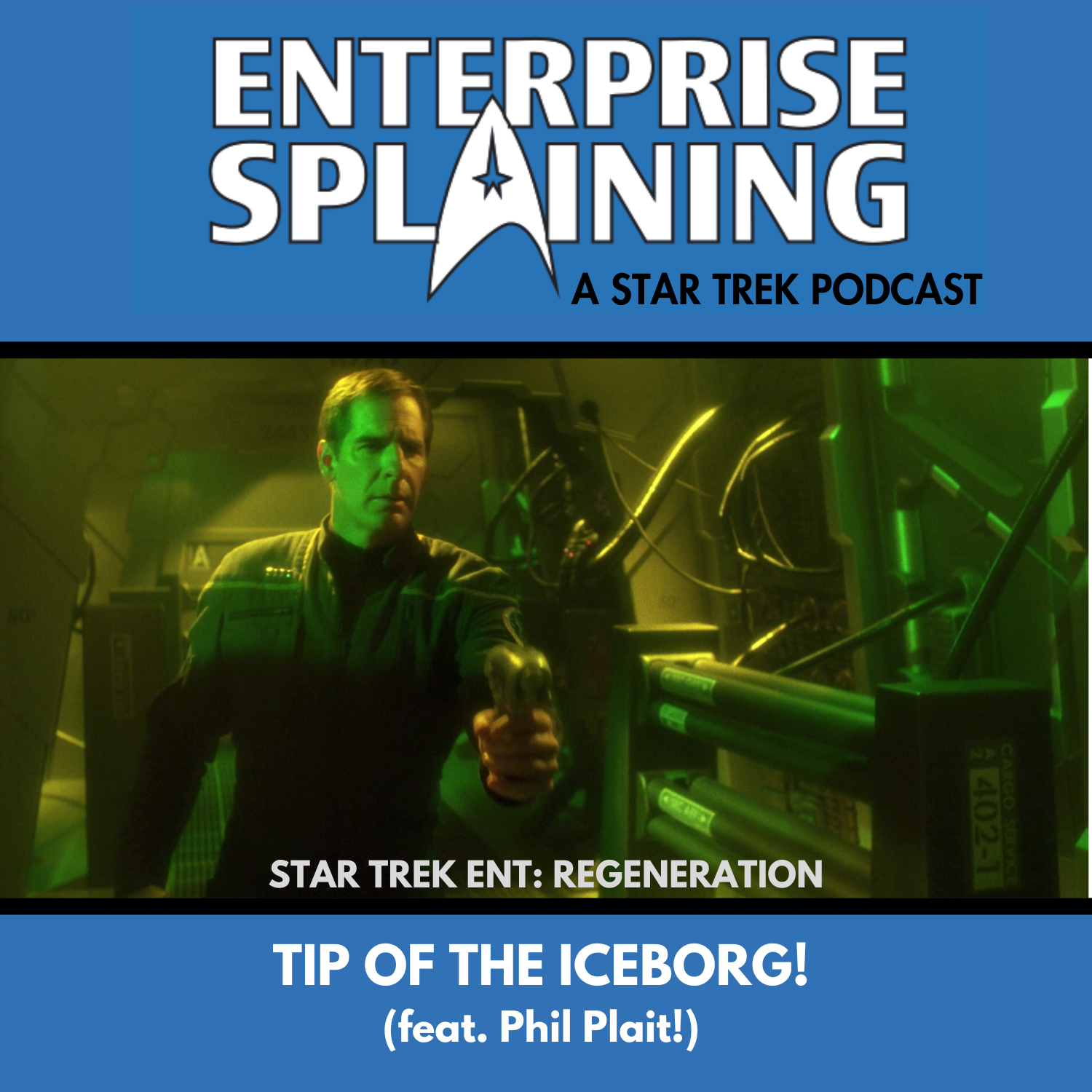 Top portion features the EnterpriseSplaining logo with the subheading “A Star Trek Podcast” Middle portion is an image from the Enterprise episode Regeneration showing Captain Archer on a Borg ship holding a phaser with the words “Star Trek Enterprise: Regeneration. Below, there’s a section in blue with the white letters saying “Tip of the Iceborg! (feat. Phil Plait)”