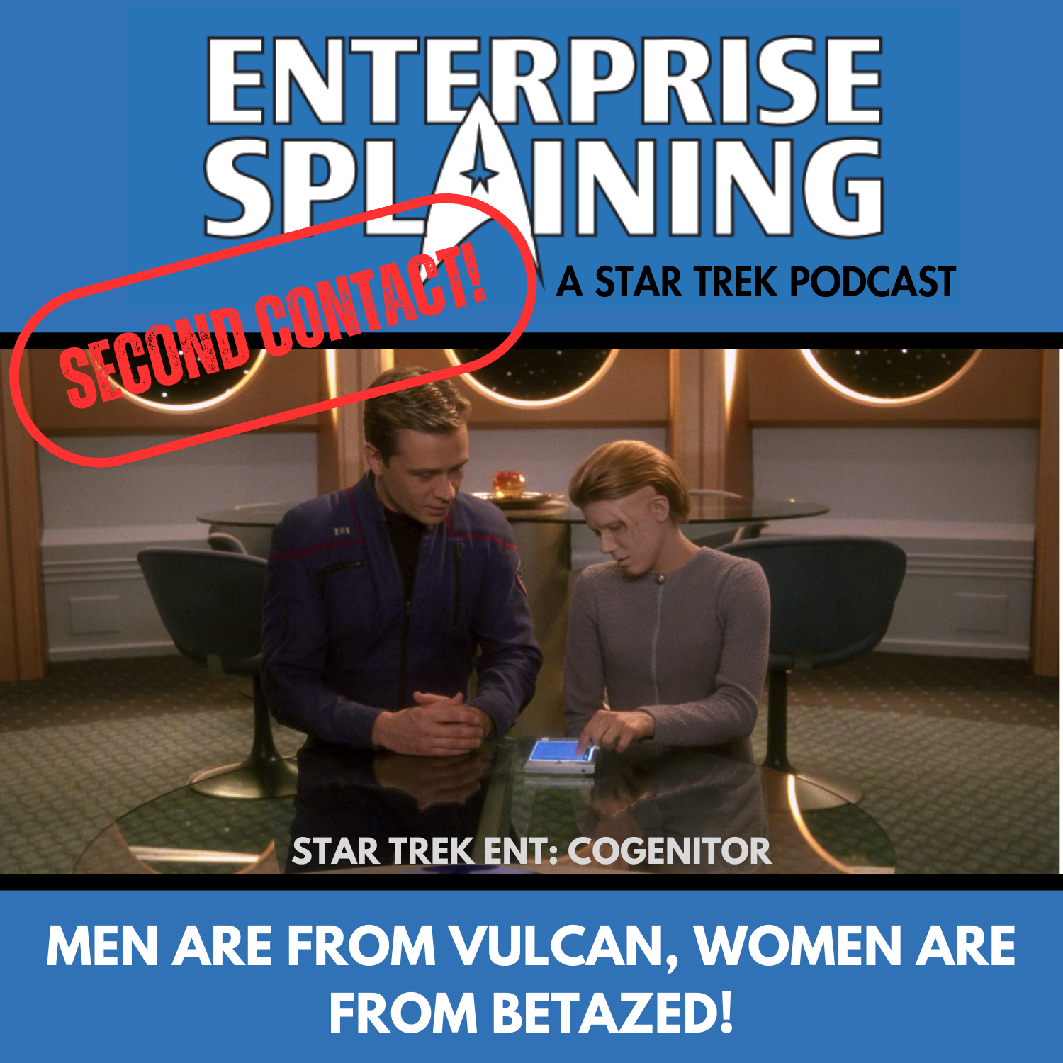 Top portion features the EnterpriseSplaining logo with the subheading “A Star Trek Podcast” Middle portion is an image from the Enterprise episode Cogenitor showing Trip is teaching the cogenitor to read on a pad with the words “Star Trek Enterprise: Cogenitor. Below, there’s a section in blue with the white letters saying “Men Are From Vulcan, Women Are From Betazed!” Over the image is a stamp saying “SECOND CONTACT”
