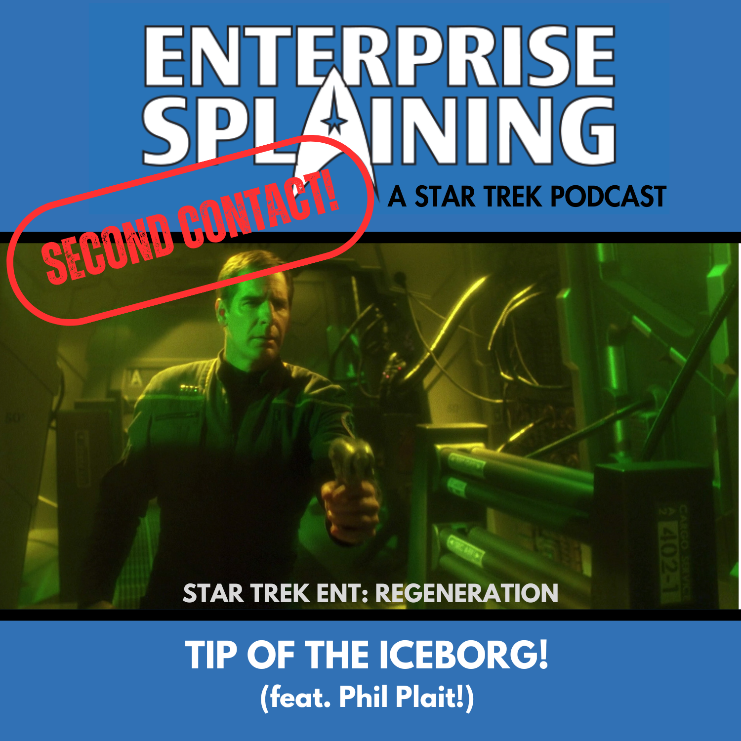 Top portion features the EnterpriseSplaining logo with the subheading “A Star Trek Podcast” Middle portion is an image from the Enterprise episode Regeneration showing Captain Archer on a Borg ship holding a phaser with the words “Star Trek Enterprise: Regeneration. Below, there’s a section in blue with the white letters saying “Tip of the Iceborg! (feat. Phil Plait)” Over the image is a stamp saying “SECOND CONTACT”