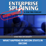 Top portion features the EnterpriseSplaining logo with the subheading “A Star Trek Podcast” Middle portion is an image from the Enterprise episode Bounty showing T'Pol crawling on the floor under the blue light of the decon chamber with the words “Star Trek Enterprise: Bounty. Below, there’s a section in blue with the white letters saying “What Happens in Decon Stays in Decon!” Over the image is a stamp saying “SECOND CONTACT”
