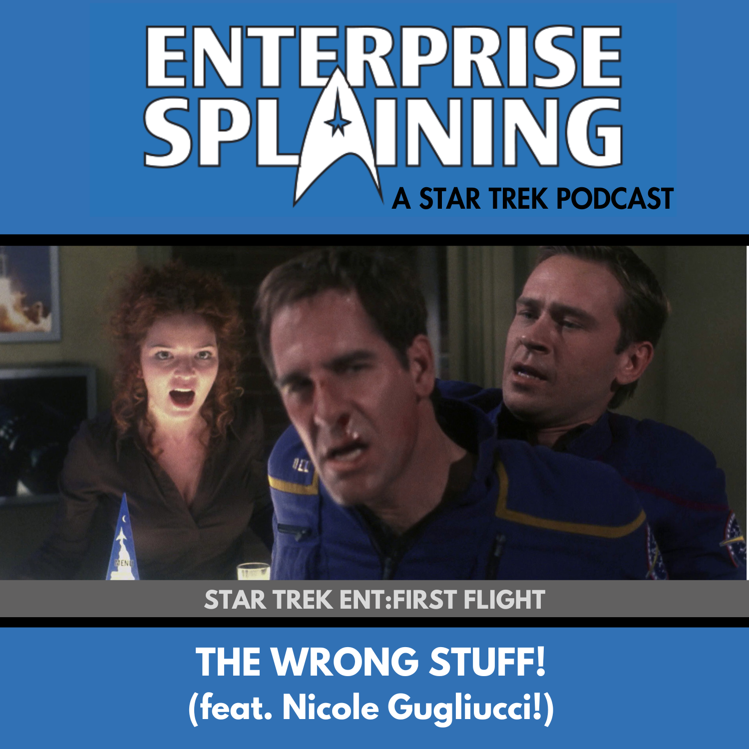 Top portion features the EnterpriseSplaining logo with the subheading “A Star Trek Podcast” Middle portion is an image from the Enterprise episode First Flight showing Archer in the foreground looking angry, with a bruised face. Trip his behind him on his right, holding him back, and a woman with red curly hair is standing to their left, looking concerned. with the words “Star Trek Enterprise: First Flight. Below, there’s a section in blue with the white letters saying “The Wrong Stuff! (feat. Nicole Gugliucci)”