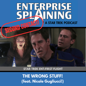 Top portion features the EnterpriseSplaining logo with the subheading “A Star Trek Podcast” Middle portion is an image from the Enterprise episode First Flight showing Archer in the foreground looking angry, with a bruised face. Trip his behind him on his right, holding him back, and a woman with red curly hair is standing to their left, looking concerned with the words “Star Trek Enterprise: First Flight. Below, there’s a section in blue with the white letters saying “The Wrong Stuff!” Over the image is a stamp saying “SECOND CONTACT”