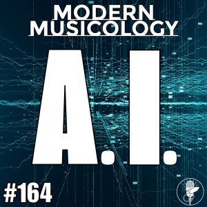 Modern Musicology #164 - A.I. in Music