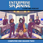 Top portion features the EnterpriseSplaining logo with the subheading “A Star Trek Podcast” Middle portion is original art from the artist Enabuns showing the three hosts of this podcast, their producer, and Eric and Stephen on the bridge of the NX-01 Enterprise. Below, there’s a section in blue with the white letters saying “Computer! End Season Two!”