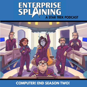 Top portion features the EnterpriseSplaining logo with the subheading “A Star Trek Podcast” Middle portion is original art from the artist Enabuns showing the three hosts of this podcast, their producer, and Eric and Stephen on the bridge of the NX-01 Enterprise. Below, there’s a section in blue with the white letters saying “Computer! End Season Two!”