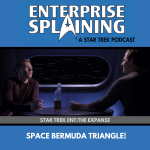 Top portion features the EnterpriseSplaining logo with the subheading “A Star Trek Podcast” Middle portion is an image from the Enterprise episode The Expanse showing Trip and Archer having a drink together with the words “Star Trek Enterprise: The Expanse. Below, there’s a section in blue with the white letters saying “Space Bermuda Triangle!”