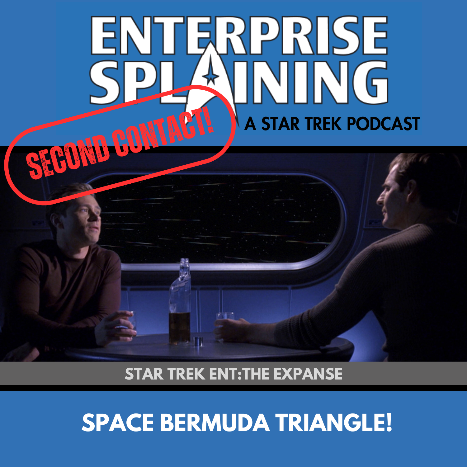 Top portion features the EnterpriseSplaining logo with the subheading “A Star Trek Podcast” Middle portion is an image from the Enterprise episode The Expanse showing Archer and Trip having a drink together with the words “Star Trek Enterprise: The Expanse. Below, there’s a section in blue with the white letters saying “Space Bermuda Triangle!” Over the image is a stamp saying “SECOND CONTACT”